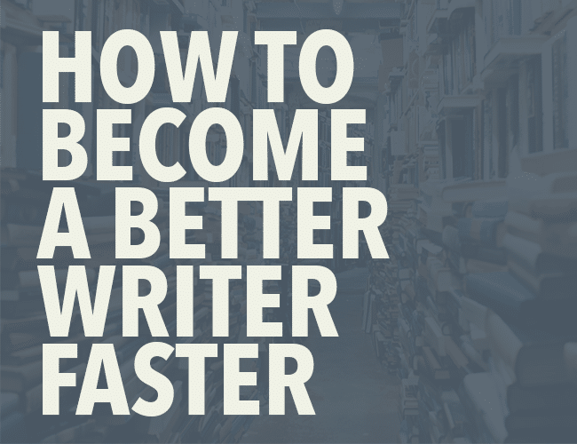 How To Become a Better Writer Faster