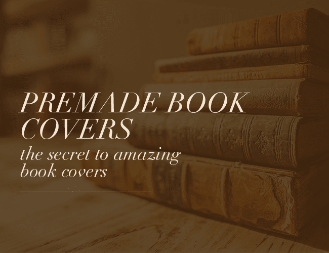 Premade Book Covers: The Secret to Amazing Covers