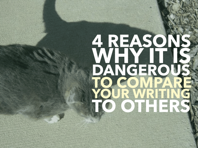 4 Reasons Why it is Dangerous To Compare Your Writing To Others