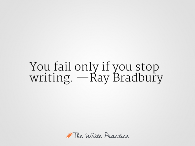 You fail only if you stop writing. Ray Bradbury quote