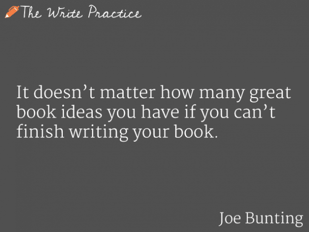 It doesn't matter how many book ideas you have if you can't finish writing your book. Joe Bunting