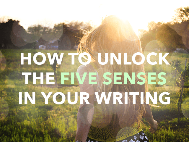 How to Unlock All 5 Senses in Your Writing