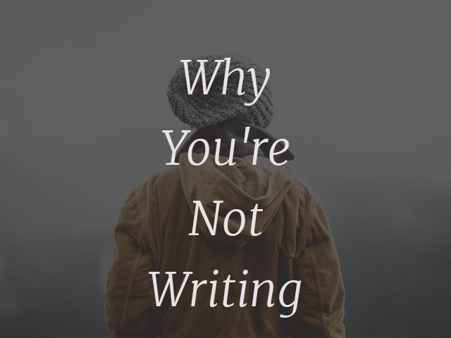 Why You're Not Writing