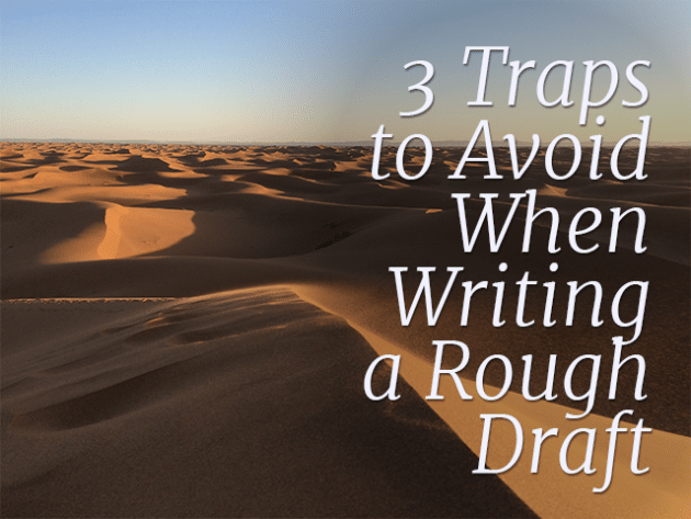 3 Traps to Avoid When Writing a Rough Draft