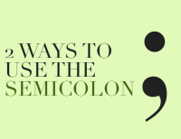 2 Ways to Use the Semicolon