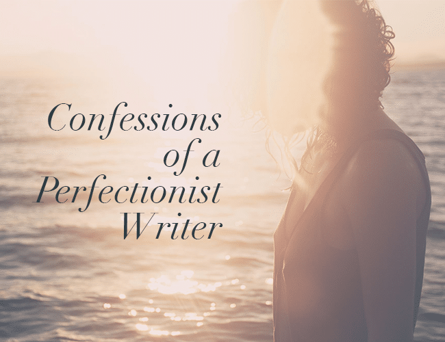 Confessions of a Perfectionist Writer
