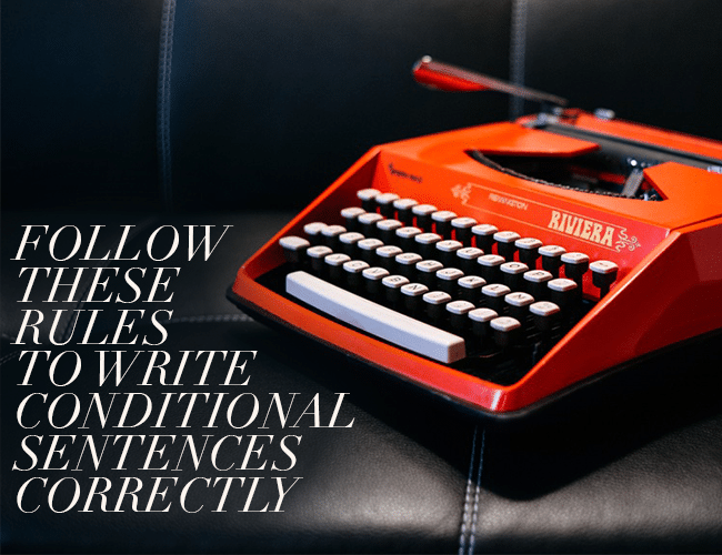 ollow These Rules To Write Conditional Sentences Correctly