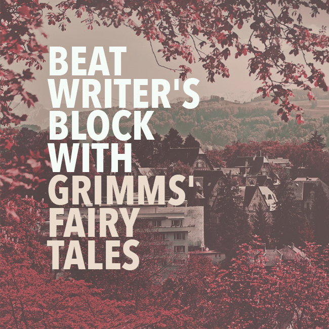 Beat Writer's Block with Grimms' Fairy Tales