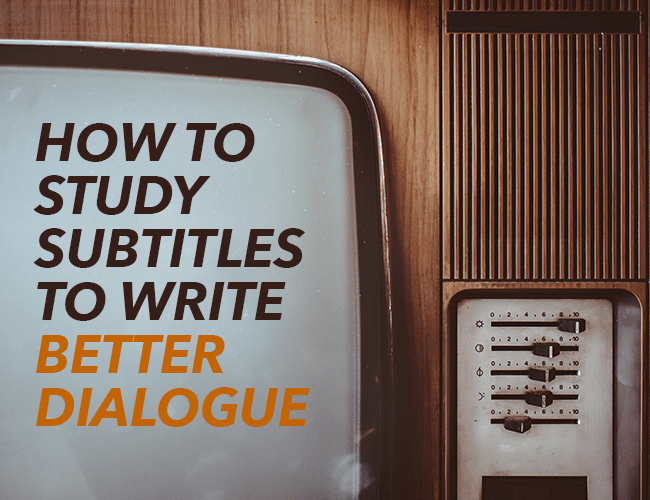 How to Study Subtitles to Write Better Dialogue