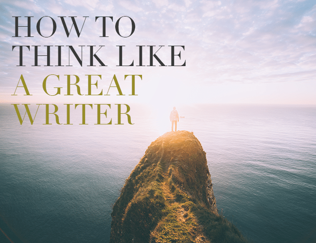 How to Think Like a Great Writer