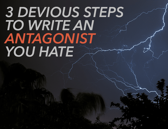 3 Devious Steps to Write an Antagonist You Hate