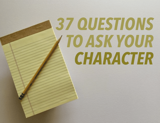 37 Questions to Ask Your Character