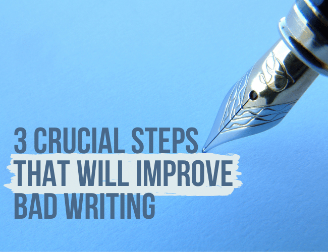 3 Crucial Steps That Will Improve Bad Writing