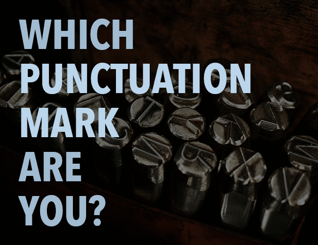 Punctuation Marks: Which Punctuation Mark Are You?