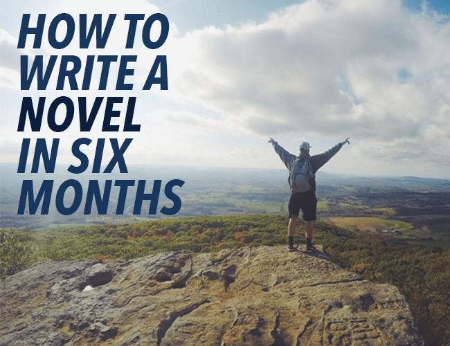How to Write a Novel in Six Months