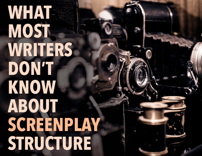 What Most Writers Don't Know About Screenplay Structure