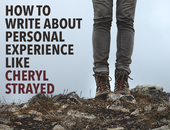 Memoir: How to Write About Personal Experience Like Cheryl Strayed