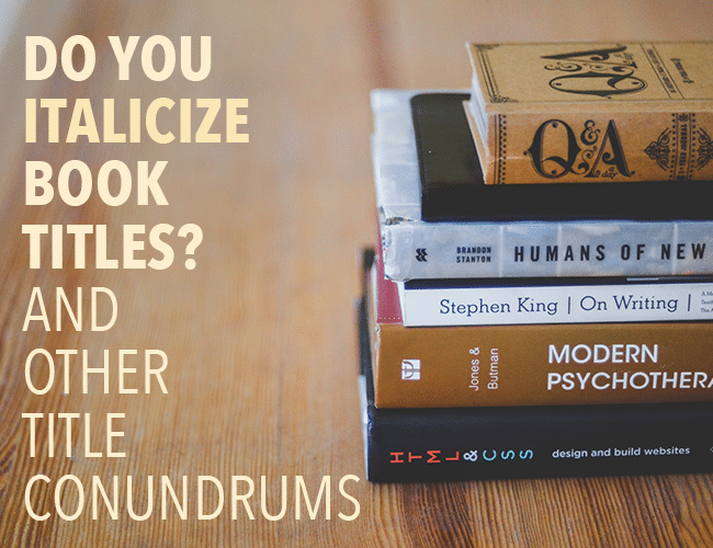 Do You Italicize Book Titles? And Other Title Conundrums