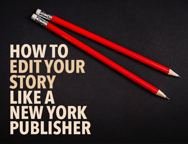 How to Edit Your Story Like a New York Publisher