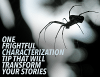 One Frightful Characterization Tip That Will Transform Your Stories