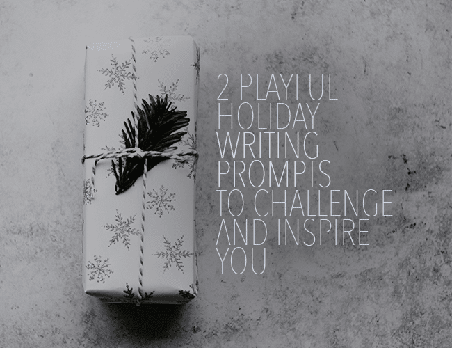 2 Playful Holiday Writing Prompts to Challenge and Inspire You