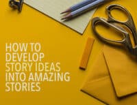 How to Develop Story Ideas Into Amazing Stories