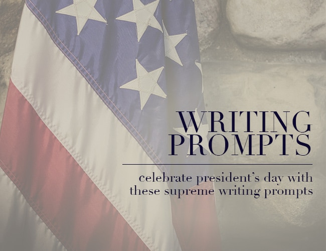 Writing Prompts: Celebrate President's Day With These Supreme Writing Prompts