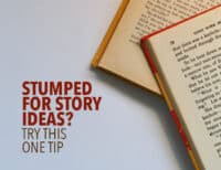 Stumped for Story Ideas? Try This One Tip