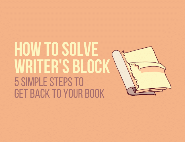How to Solve Writer’s Block: 5 Simple Steps to Get Back to Your Book
