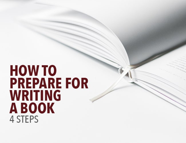How to Prepare for Writing a Book: 4 Simple Steps You Can Do Now