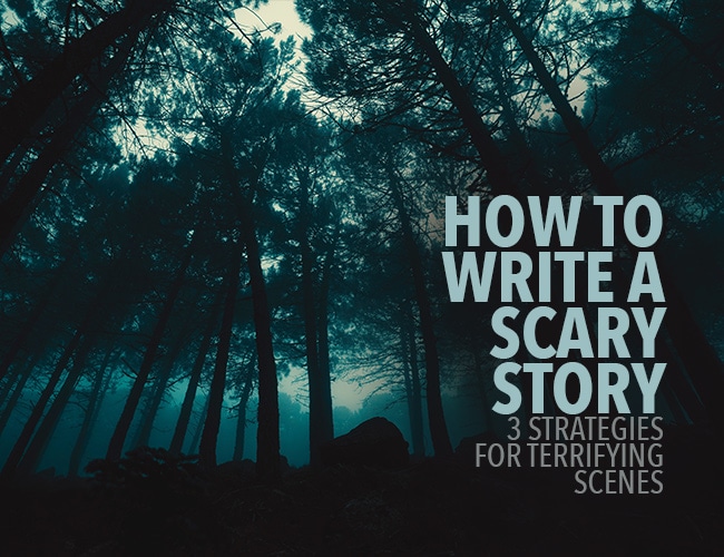 how-to-write-a-scary-story-3-strategies-for-terrifying-scenes-2022