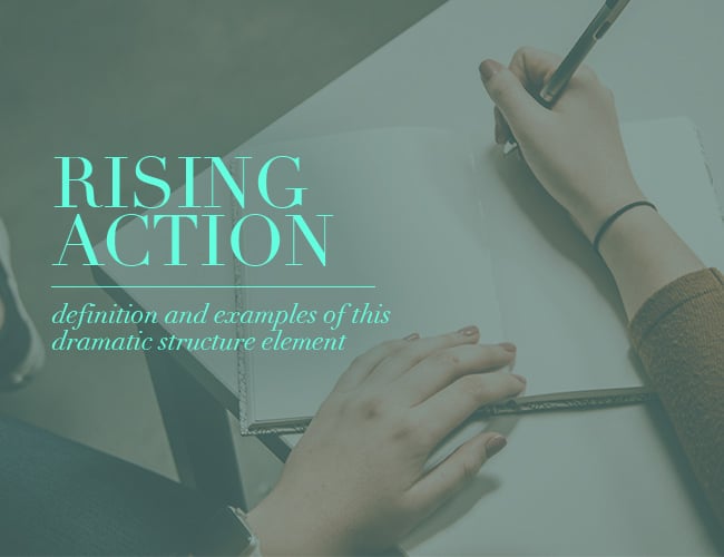 How the Rising Action Works in a Story: Definition and Examples of This Dramatic Structure Element