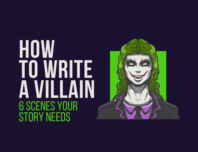 How to Write a Villain: 6 Scenes Your Story Needs