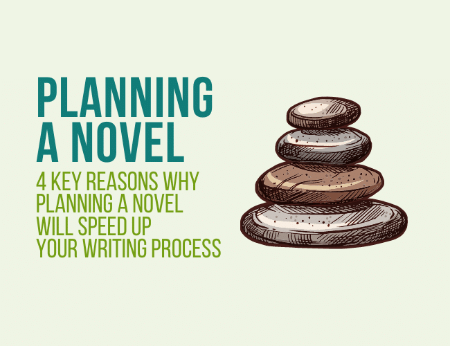 4 Key Reasons Planning a Novel Speeds Up Your Writing Process