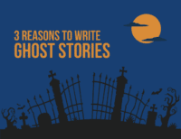 3 Reasons to Write Ghost Stories (1)